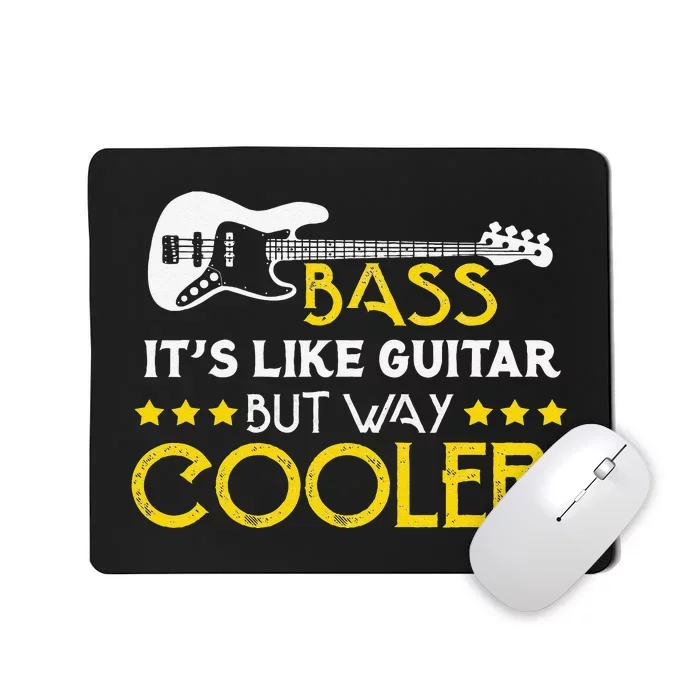 Bass It's Like A Guitar But Way Cooler Musician Mousepad