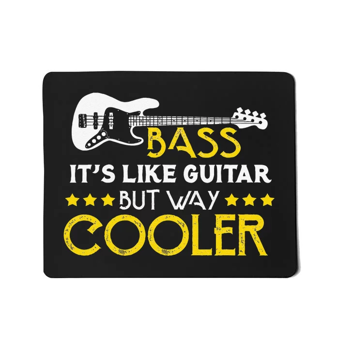 Bass It's Like A Guitar But Way Cooler Musician Mousepad