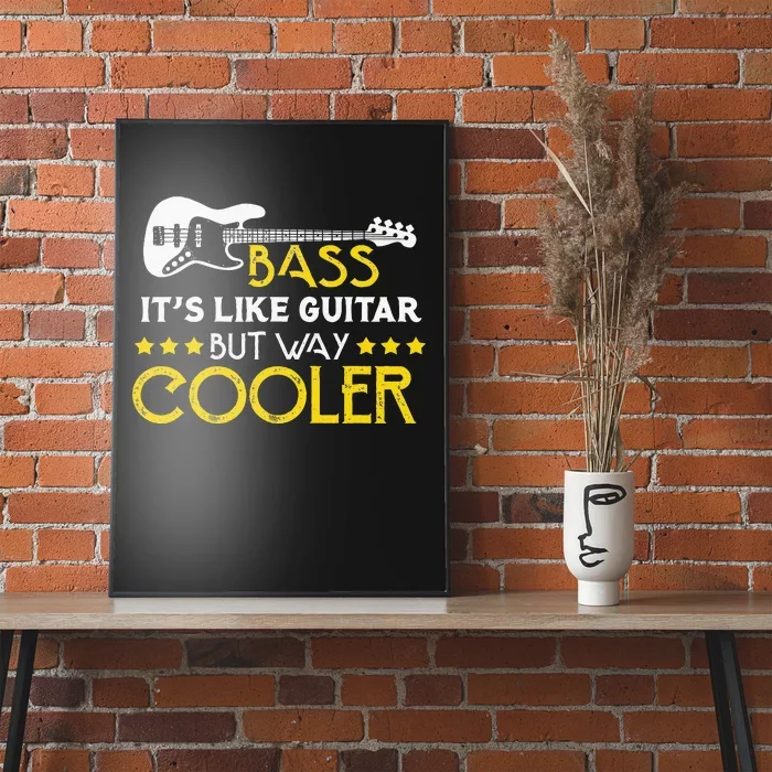 Bass It's Like A Guitar But Way Cooler Musician Poster