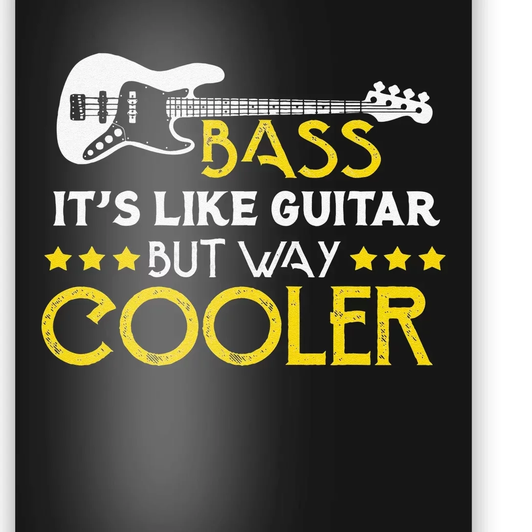 Bass It's Like A Guitar But Way Cooler Musician Poster