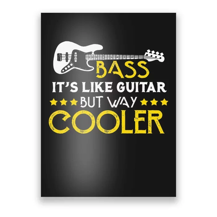 Bass It's Like A Guitar But Way Cooler Musician Poster