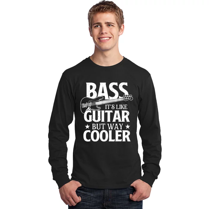 Bass Its Like Guitar But Way Cooler Bassist Bass Guitar Long Sleeve Shirt