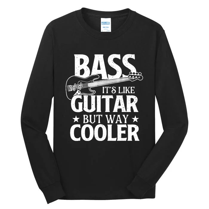 Bass Its Like Guitar But Way Cooler Bassist Bass Guitar Tall Long Sleeve T-Shirt