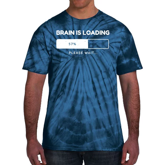 Brain Is Loading Please Wait Funny Tie-Dye T-Shirt