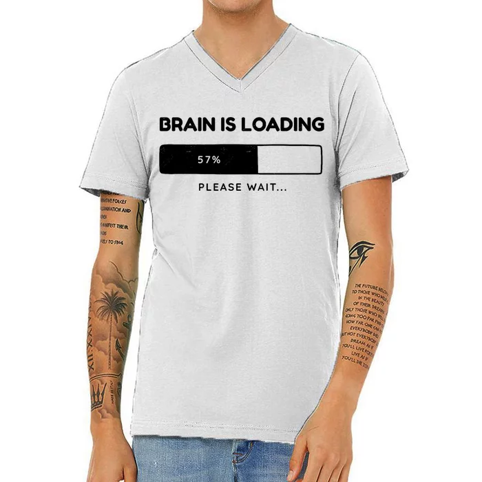 Brain Is Loading Please Wait Funny V-Neck T-Shirt