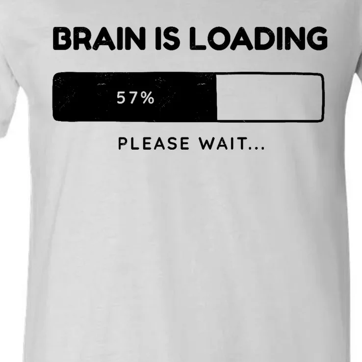 Brain Is Loading Please Wait Funny V-Neck T-Shirt