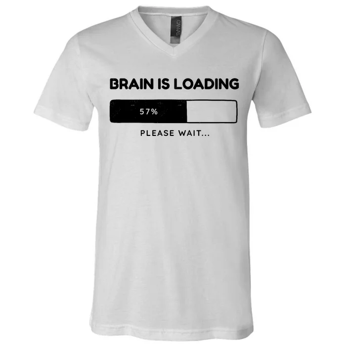 Brain Is Loading Please Wait Funny V-Neck T-Shirt