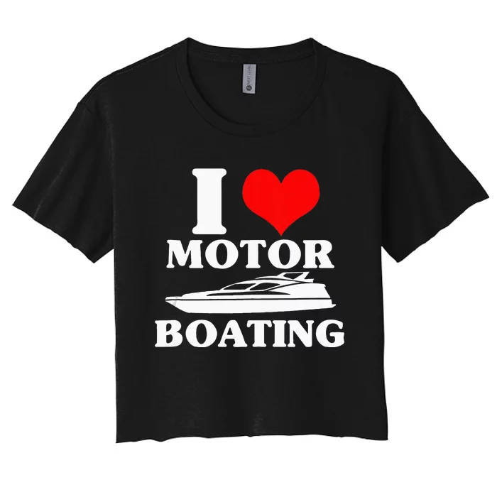 Boater I Love Motor Boating Funny Boating Women's Crop Top Tee