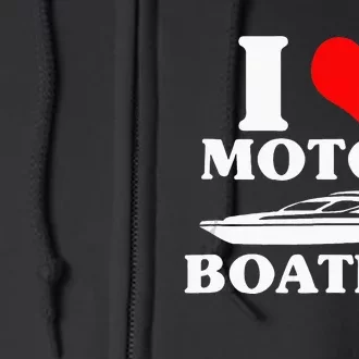 Boater I Love Motor Boating Funny Boating Full Zip Hoodie