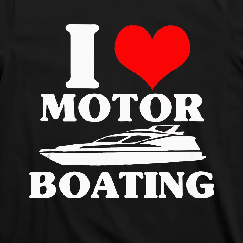 Boater I Love Motor Boating Funny Boating T-Shirt