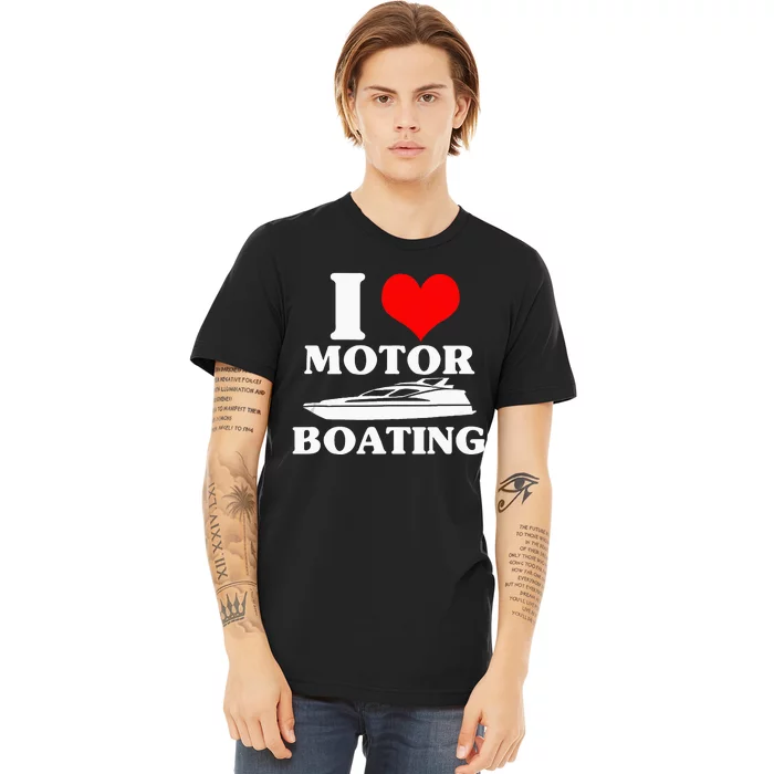 Boater I Love Motor Boating Funny Boating Premium T-Shirt