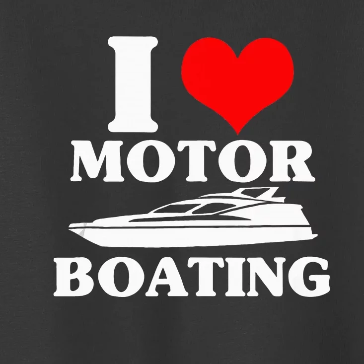 Boater I Love Motor Boating Funny Boating Toddler T-Shirt