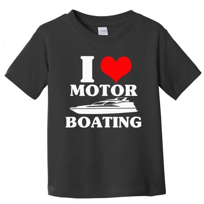 Boater I Love Motor Boating Funny Boating Toddler T-Shirt