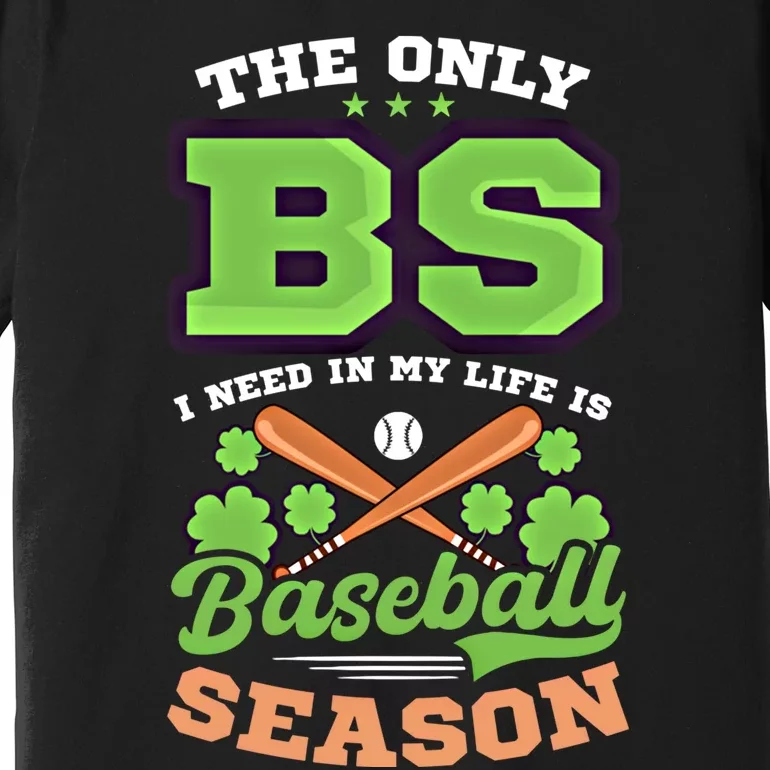 Bs In Life Is Baseball Season Design St Patricks Baseball Funny Gift Premium T-Shirt