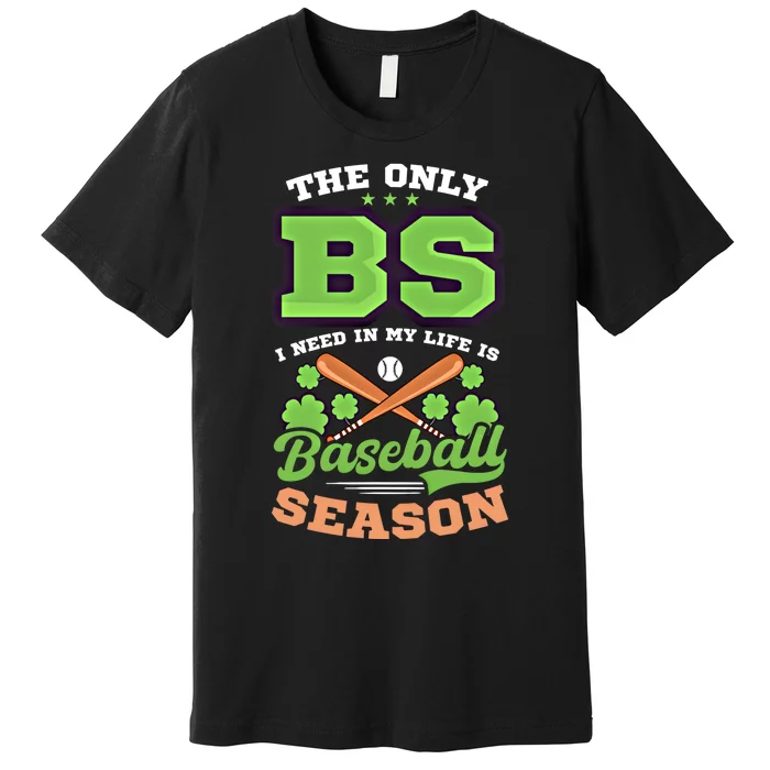 Bs In Life Is Baseball Season Design St Patricks Baseball Funny Gift Premium T-Shirt