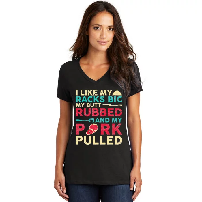 BBQ I Like My Racks Big My Butt Rubbed And My Pork Pulled Women's V-Neck T-Shirt