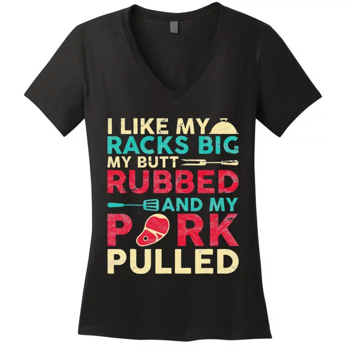 BBQ I Like My Racks Big My Butt Rubbed And My Pork Pulled Women's V-Neck T-Shirt