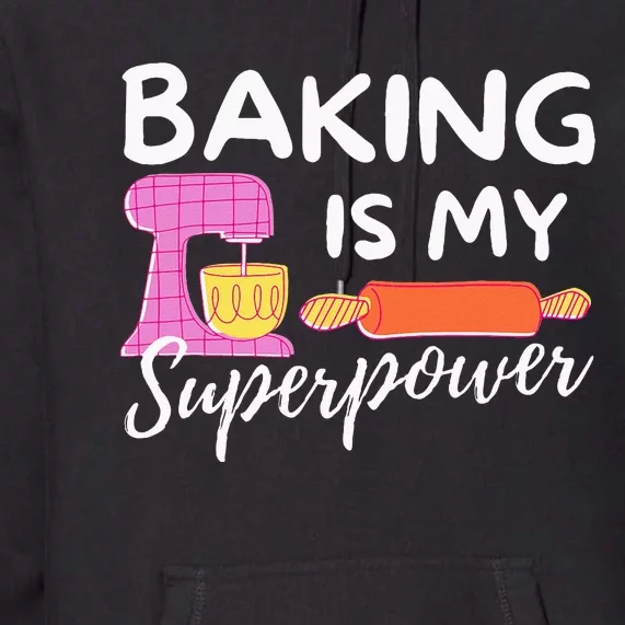 Baking Is My Superpower Funny Baker & Baking Gift Premium Hoodie