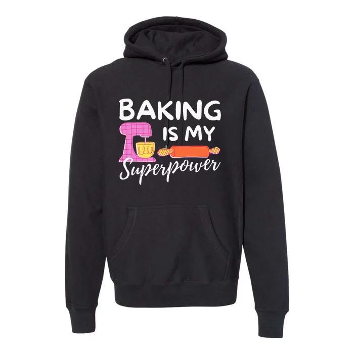 Baking Is My Superpower Funny Baker & Baking Gift Premium Hoodie