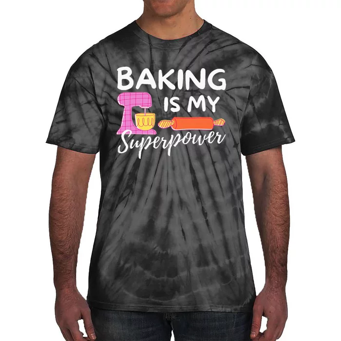 Baking Is My Superpower Funny Baker & Baking Gift Tie-Dye T-Shirt