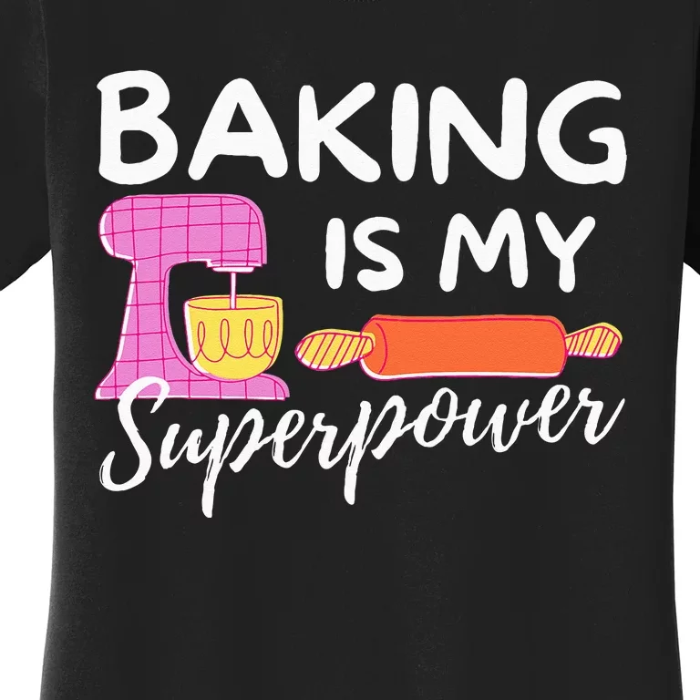 Baking Is My Superpower Funny Baker & Baking Gift Women's T-Shirt