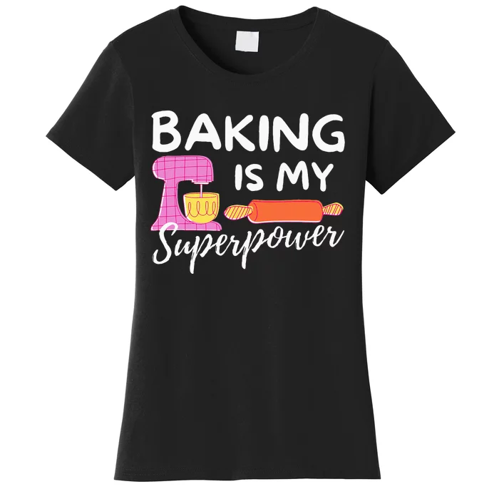 Baking Is My Superpower Funny Baker & Baking Gift Women's T-Shirt