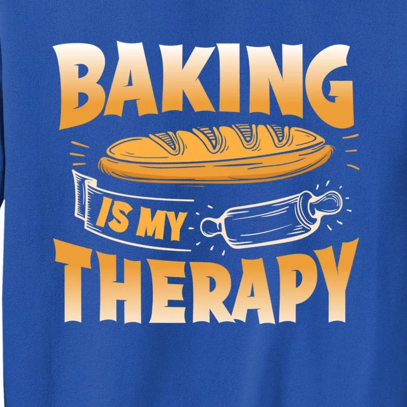 Baking Is My Therapy Gift Baker's Bread Desserts Cool Gift Tall Sweatshirt