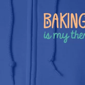 Baking Is My Therapy Meaningful Gift Baking Lover Cupcake Funny Baker Gift Full Zip Hoodie