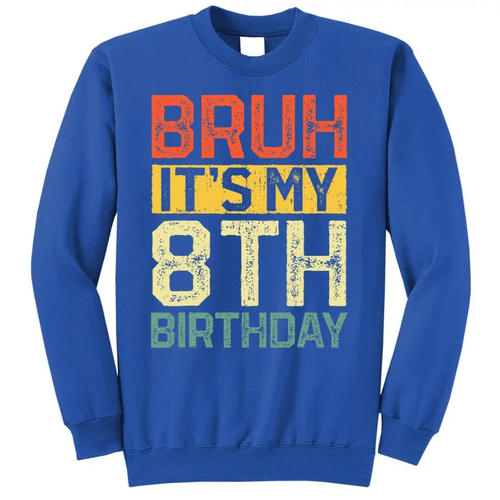 Bruh It's My 8th Birthday 8 Year Old Birthday Decorations Tall Sweatshirt