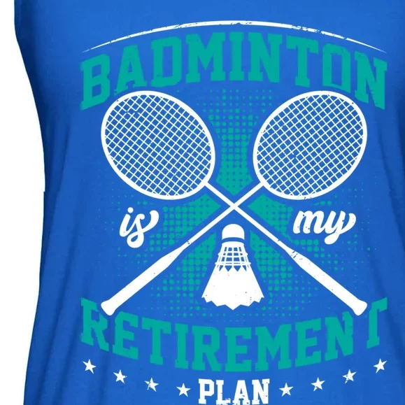 Badminton Is My Retiret Plan Badminton Player Shuttlecock Gift Ladies Essential Flowy Tank