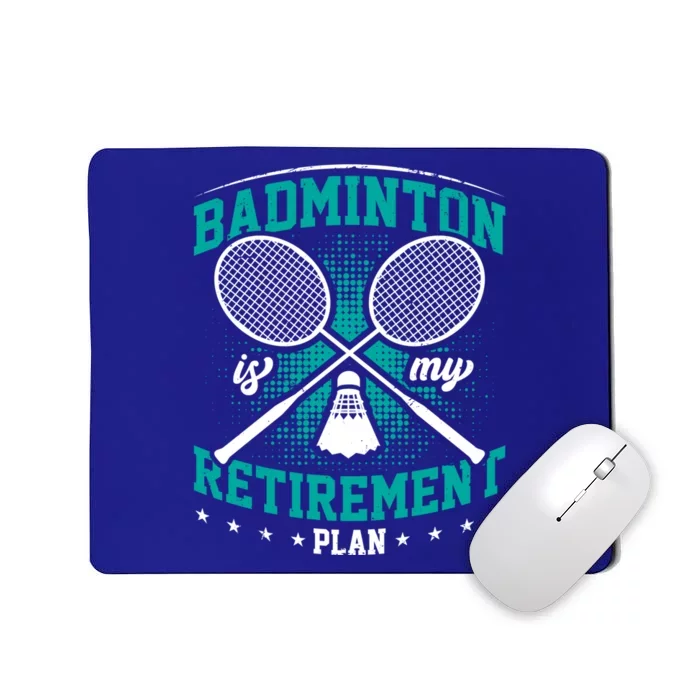 Badminton Is My Retiret Plan Badminton Player Shuttlecock Gift Mousepad