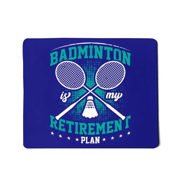 Badminton Is My Retiret Plan Badminton Player Shuttlecock Gift Mousepad