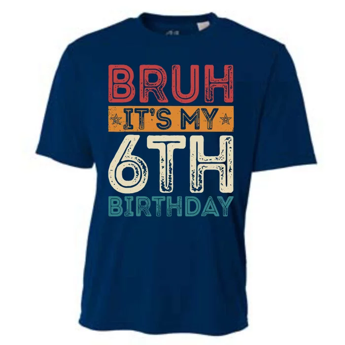 Bruh ItS My 6th Birthday 6th Year Old 6 Birthday Vintage Cooling Performance Crew T-Shirt