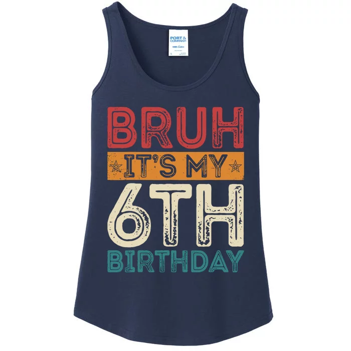 Bruh ItS My 6th Birthday 6th Year Old 6 Birthday Vintage Ladies Essential Tank