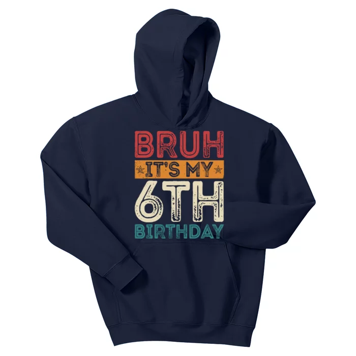 Bruh ItS My 6th Birthday 6th Year Old 6 Birthday Vintage Kids Hoodie