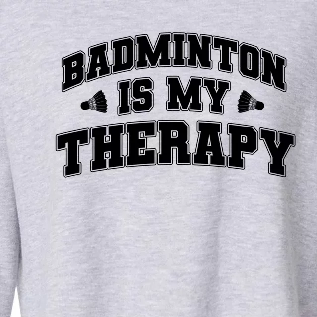 Badminton Is My Therapy Badminton Player Shuttlecock Sport Gift Cropped Pullover Crew