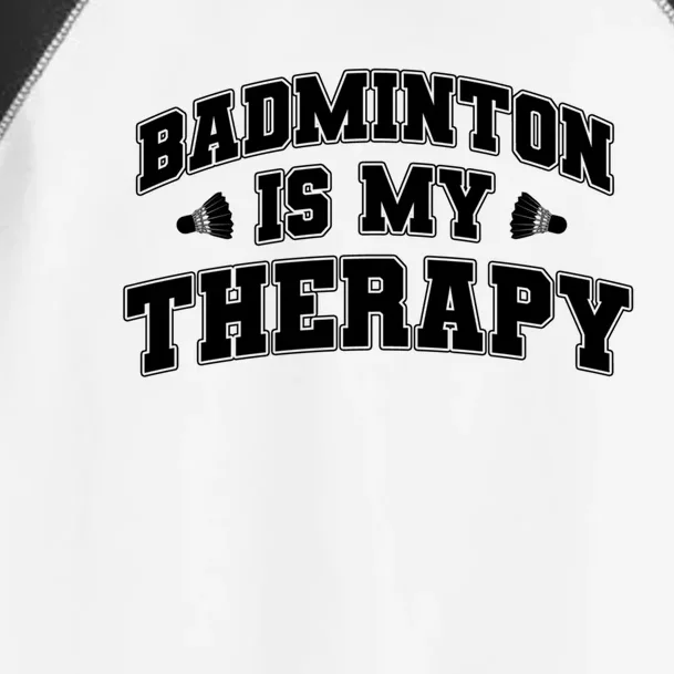 Badminton Is My Therapy Badminton Player Shuttlecock Sport Gift Toddler Fine Jersey T-Shirt