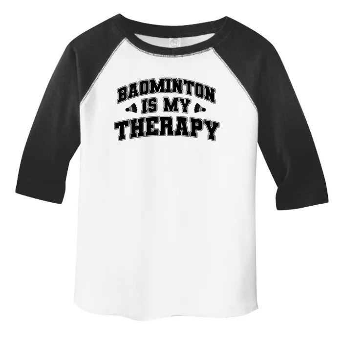 Badminton Is My Therapy Badminton Player Shuttlecock Sport Gift Toddler Fine Jersey T-Shirt