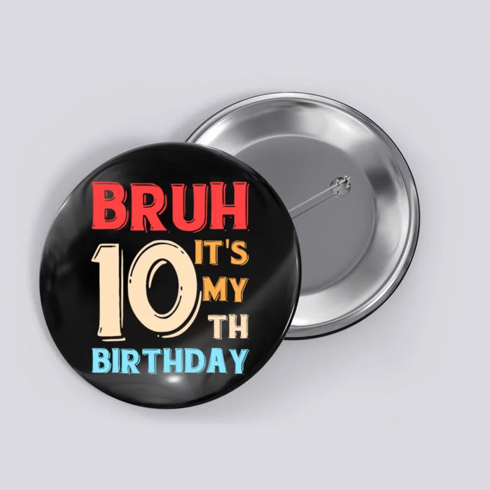 Bruh It's My 10th Birthday Button