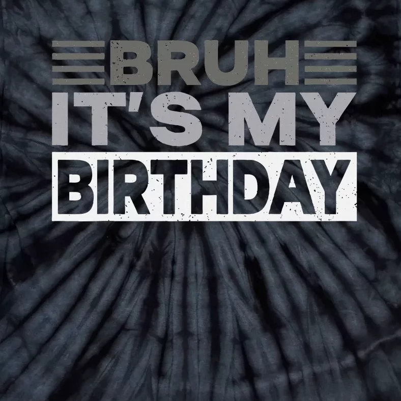 Bruh Its My Birthday Funny Humor Birthday Party Tie-Dye T-Shirt