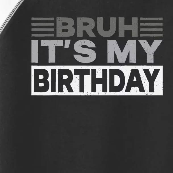 Bruh Its My Birthday Funny Humor Birthday Party Toddler Fine Jersey T-Shirt