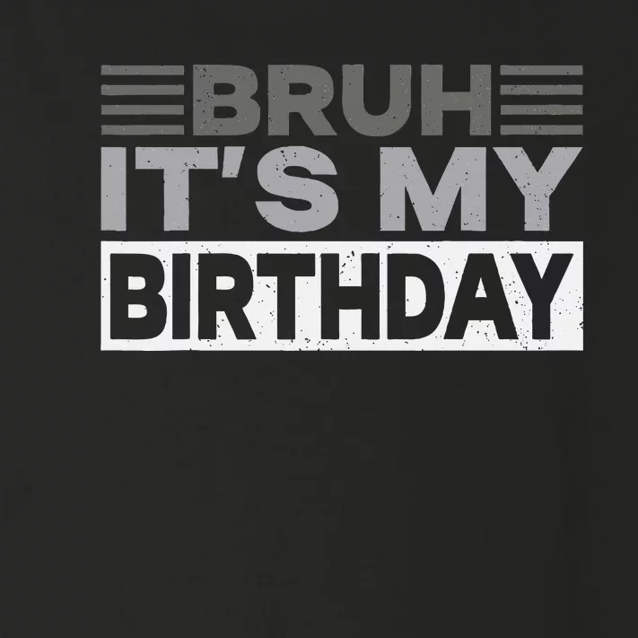 Bruh Its My Birthday Funny Humor Birthday Party Toddler Long Sleeve Shirt