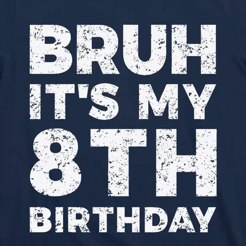 Bruh ItS My 8th Birthday 8 Year Old Birthday T-Shirt