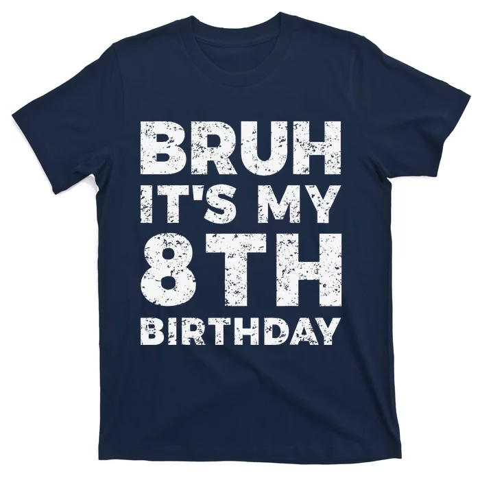 Bruh ItS My 8th Birthday 8 Year Old Birthday T-Shirt