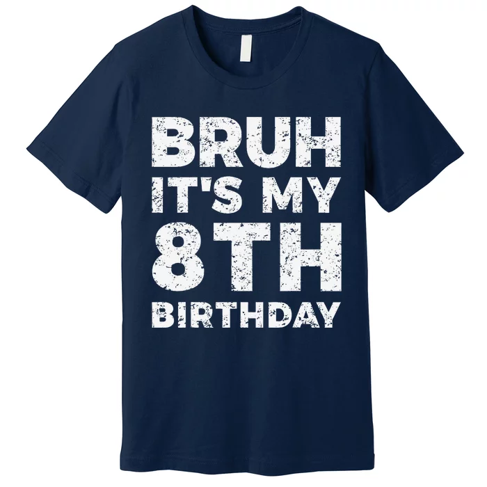 Bruh ItS My 8th Birthday 8 Year Old Birthday Premium T-Shirt