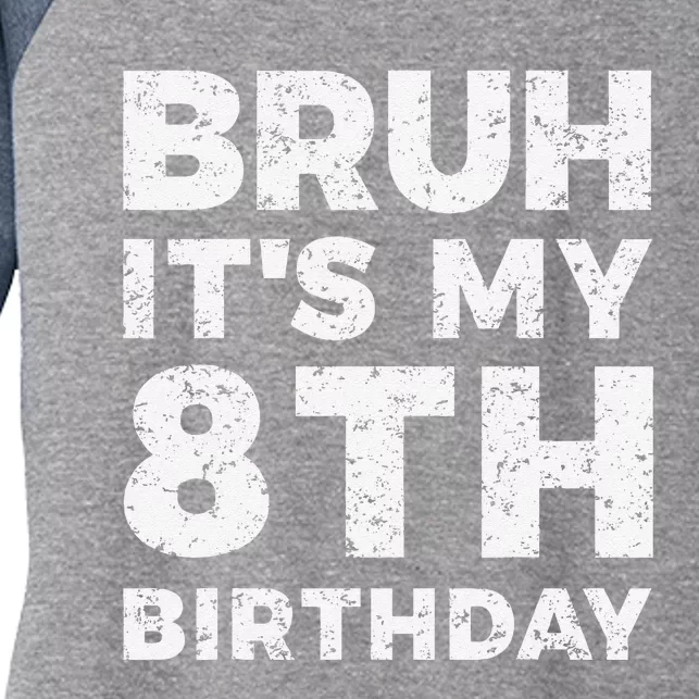 Bruh ItS My 8th Birthday 8 Year Old Birthday Women's Tri-Blend 3/4-Sleeve Raglan Shirt