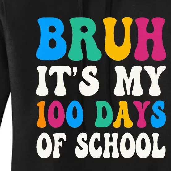 Bruh Its My 100 Days Of School 100th Day Of School Women's Pullover Hoodie