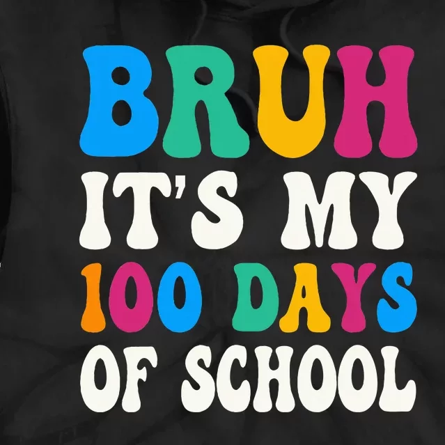 Bruh Its My 100 Days Of School 100th Day Of School Tie Dye Hoodie