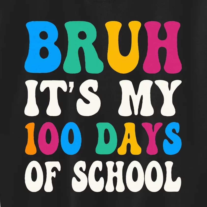 Bruh Its My 100 Days Of School 100th Day Of School Kids Sweatshirt