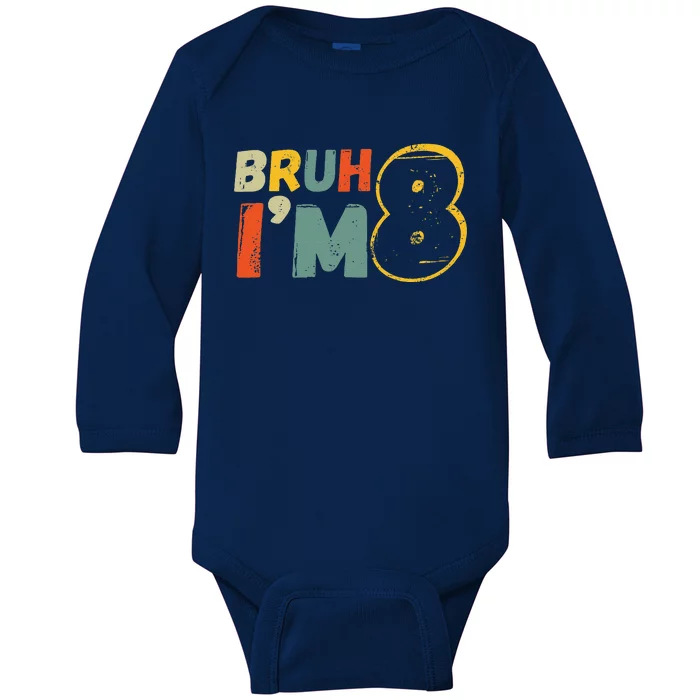 Bruh ItS My 8th Birthday IM 8 Year Old Birthday Gift Baby Long Sleeve Bodysuit